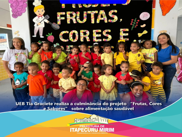UEB Tia Graciete realiza  culminância do projeto "Frutas, Cores e Sabores"