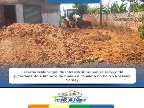 A Secretaria de Infraestrutura realizou o piçarramento e efetuou a limpeza dos bueiros no bairro Roseana Sarney