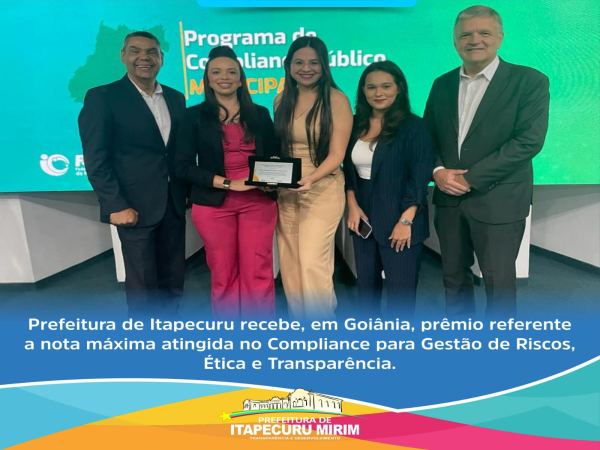 A Prefeitura de Itapecuru foi honrada em Goiânia com o prêmio pela conquista da nota máxima em Compliance