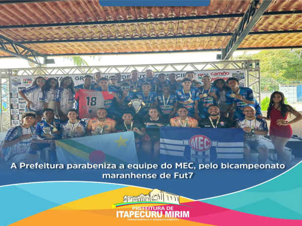 A Prefeitura Municipal expressa calorosos parabéns à equipe do MEC pelo bicampeonato maranhense de Fut7.