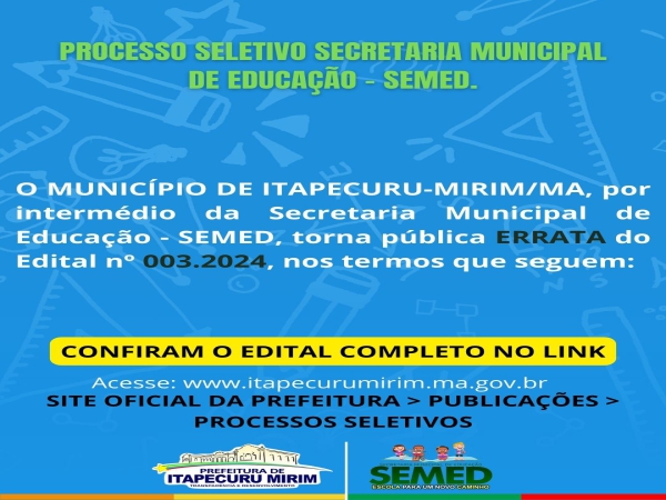 Por intermédio da Secretaria Municipal de Educação - SEMED, torna pública ERRATA do Edital no 003.2024